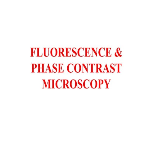 FLUOROSCENCE & PHASE CONTRAST MICROSCOPY.pptx