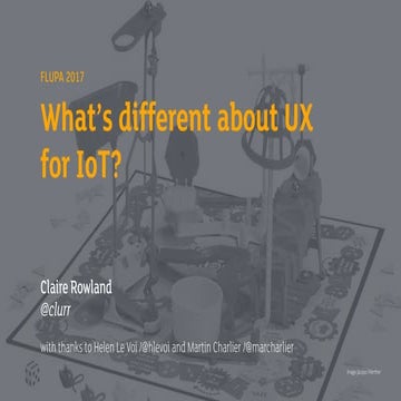 Flupa UX Days 2017 : "What's diffrent about UX for IOT" par Claire Rowland