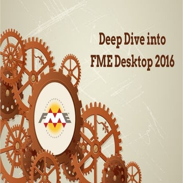 Deep Dive into FME Desktop 2016