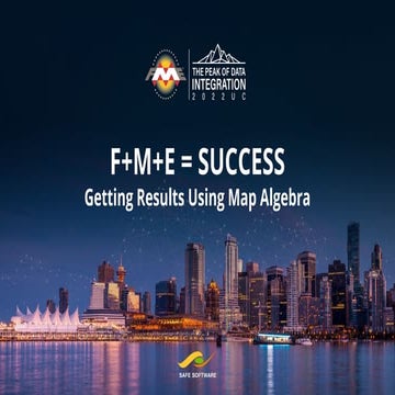 F+M+E= Success. Getting Results Using Map Algebra