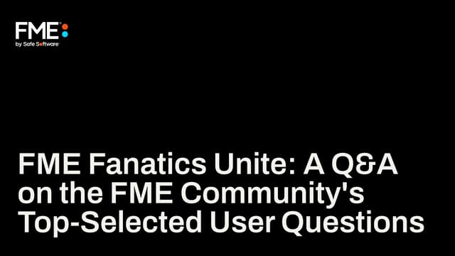 FME Fanatics Unite_ A Q&A on the FME Community's Top-Selected User Questions