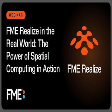 FME Realize in the Real World - The Power of Spatial Computing in Action