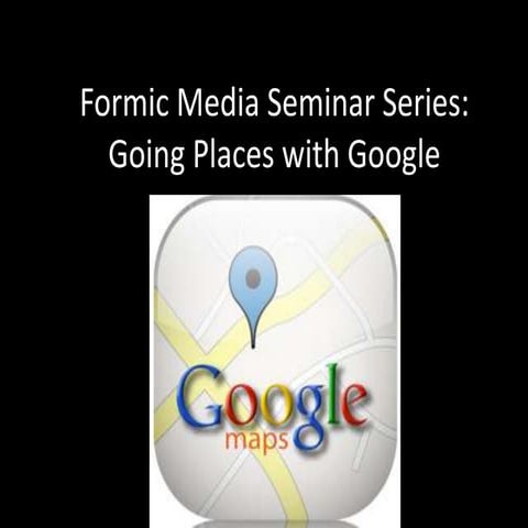 Formic Seminar: Going Places with Google