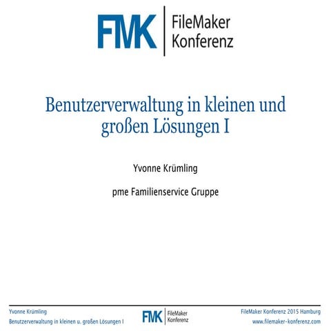 FMK2015: Benutzerverwaltung in kleinen und großen Lösungen 1 by Yvonne Krümling