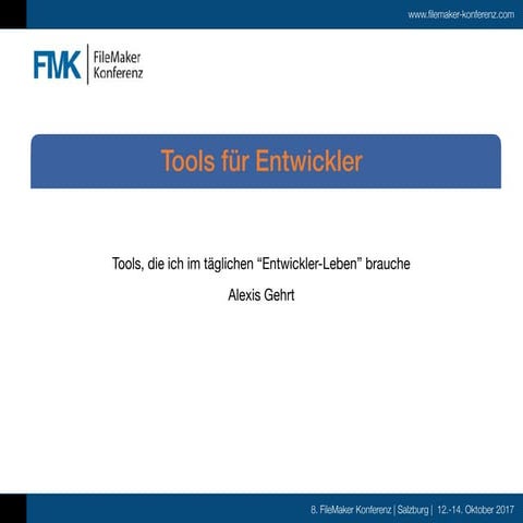 FMK2017 -  Tools für FileMaker Entwickler by Alexis Gehrt