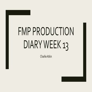 FMP Production Diary Week 13