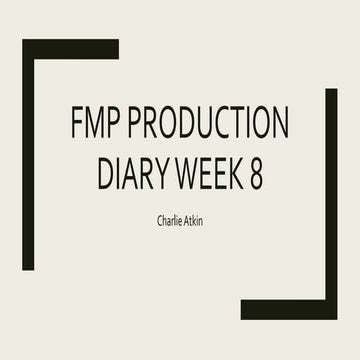 FMP Production Diary Week 8