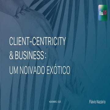 Client-centricity & Business: um noivado exótico