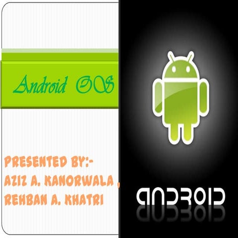 Android OS presentation by Rehban Khatri