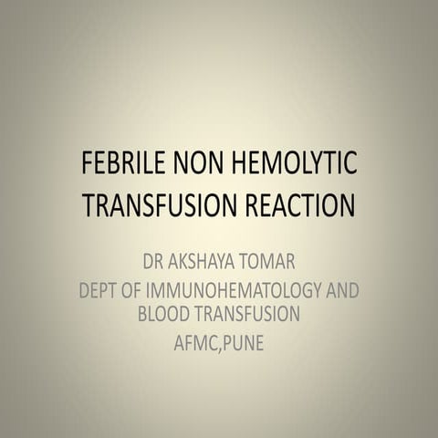 FEBRILE NON HEMOLYTIC TRANSFUSION REACTION