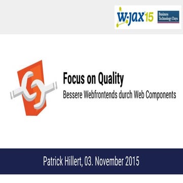 Focus on Quality - Bessere Webfrontends durch Web Components