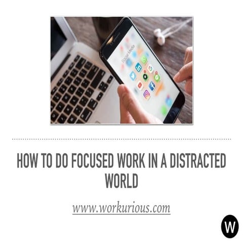 5 Ways To Do Focused Work In A Distracted World