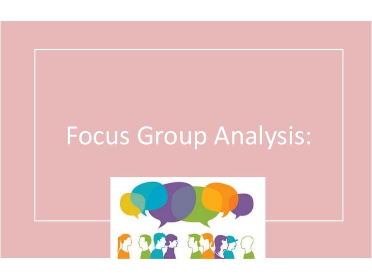 Focus group analysis Focus group analysis