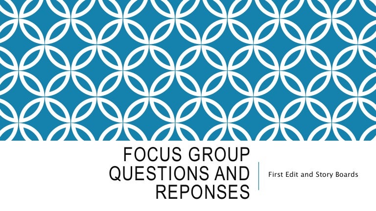 Focus Group Questions and Responses - First Edit and Story Board