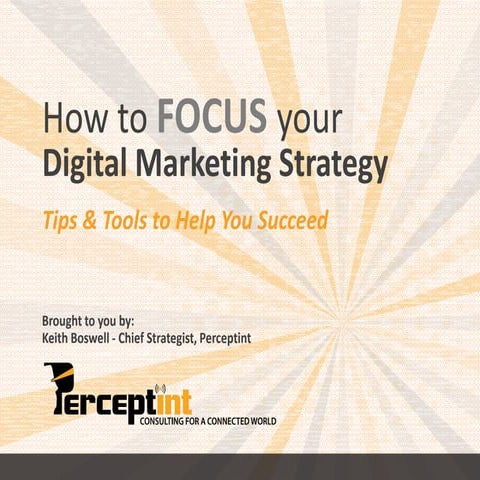 How to Focus your Digital Marketing Strategy - by Keith Boswell from Perceptint