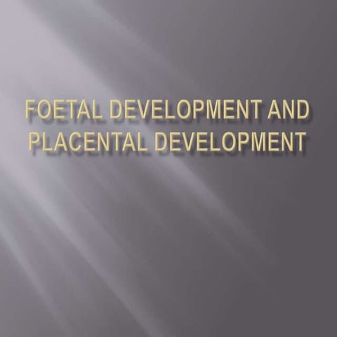 Foetal development and placental development | PPTX