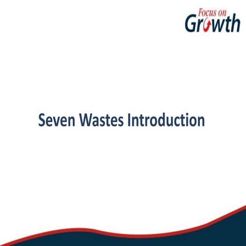Focus on Growth - 7 Wastes