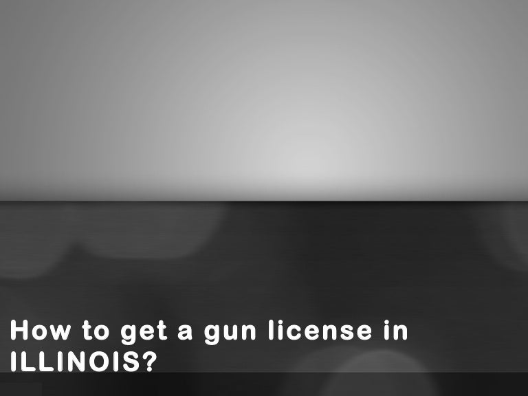 How to get a gun license in ILLINOIS
