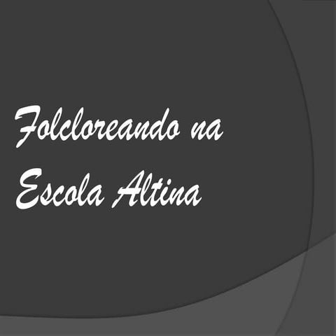 Folcloreando na Escola Altina