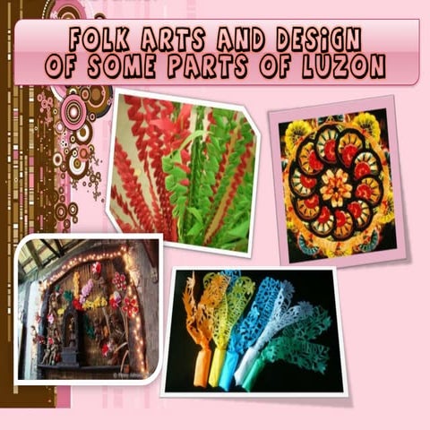 Folk Arts and Design of some provinces of luzon