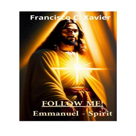Follow Me! - Francisco C. Xavier - Emmanuel - Spirit.pdf