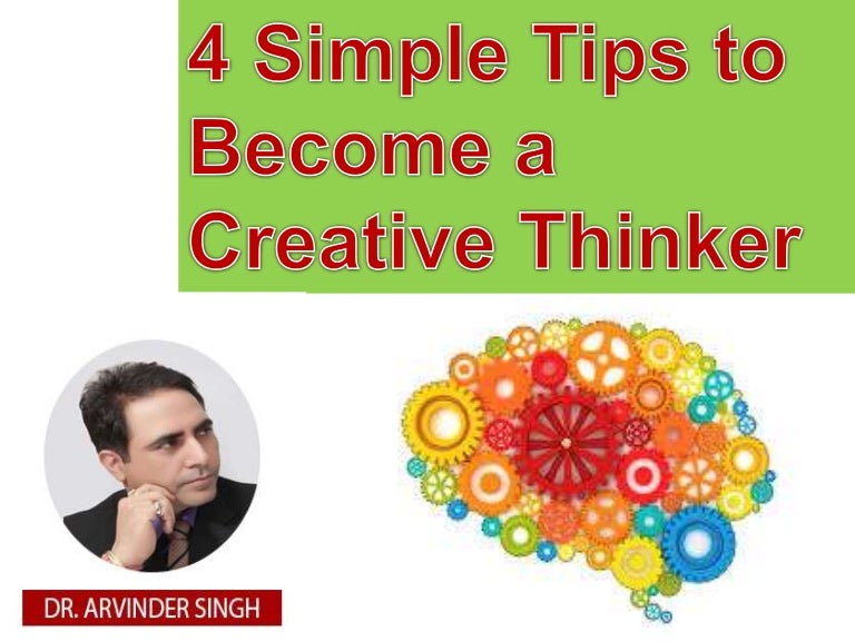 Follow these 4 simple tips to a creative thinker