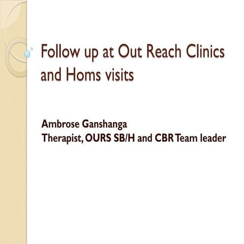 Follow up at_outreach_clinics_and_homevisits_ambrose_ganshanga