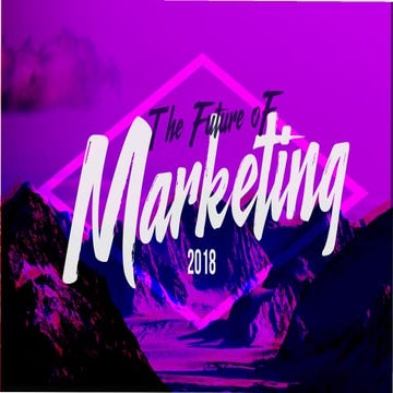 The Future of Marketing 2018 