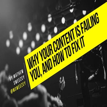 Why Your Content Is Failing You, and How to Fix it 