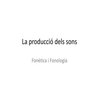 Fonètica i fonologia. Producció del...
