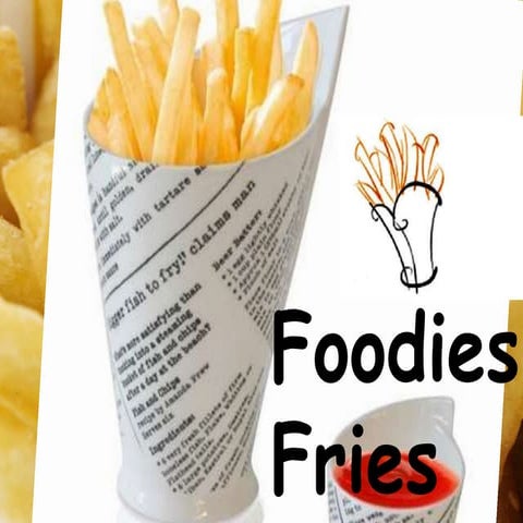 Foodies fries: A Business presentation on a fictitious food chain.