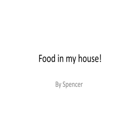Food in my house spencer