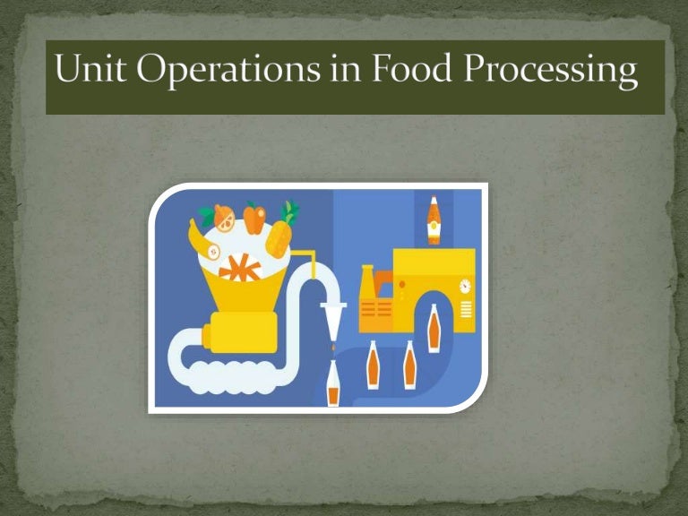 Food processing unit operation