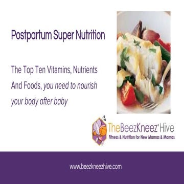 Postpartum Super Nutrition; The Top Ten Vitamins, Nutrients And Foods, you ne...