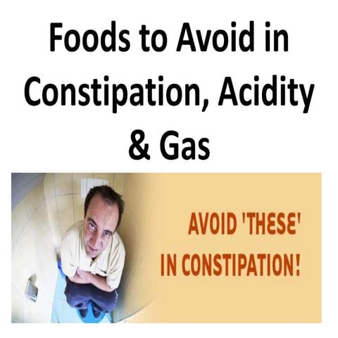 Foods to Avoid in Constipation, Acidity & Gas | PPTX