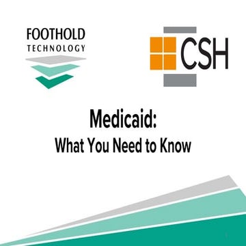 Medicaid: What You Need to Know (CSH and Foothold)