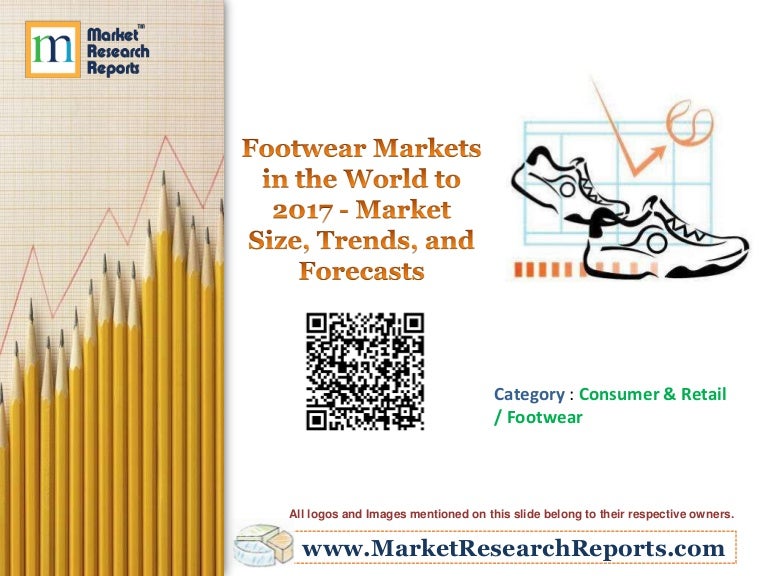 Footwear Markets in the World to 2017 Market Size Trends Foreca…