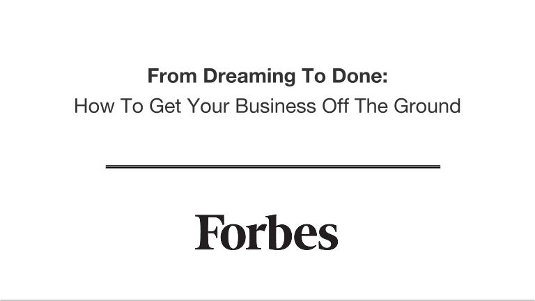 From Dreaming To Done How To Get Your Business Off The Ground