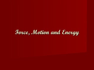 Force, Motion, Energy