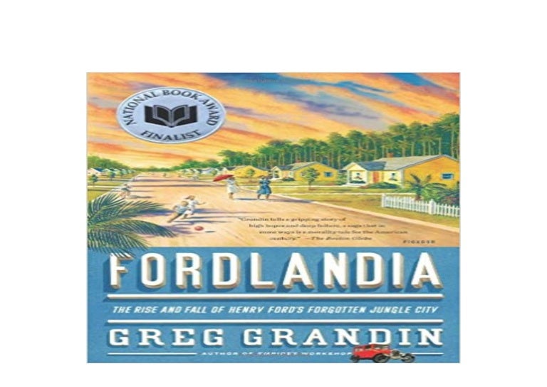Kindle Fordlandia The Rise And Fall Of Henry Fords Forgotten Jungle 
