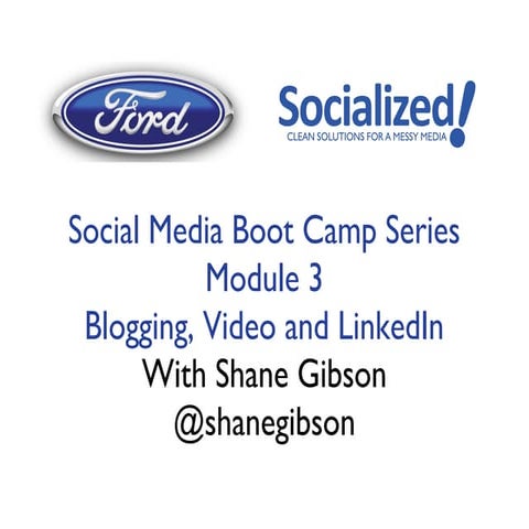 Social Media Boot Camp Series Module 3 Blogging, Video and LinkedIn 