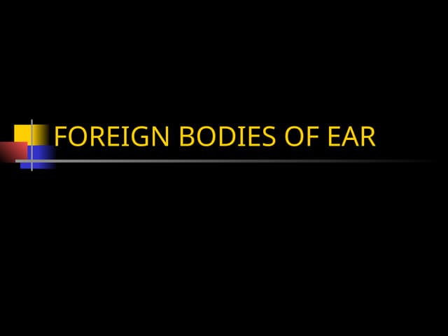 Foreign bodies in the ear | PPTX