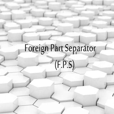 Foreign part separator-FPS