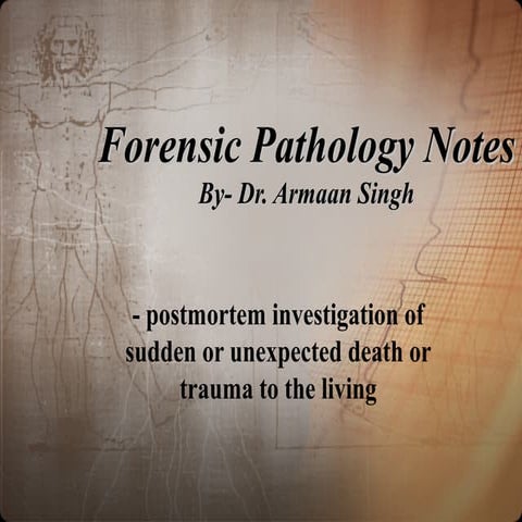 Forensic pathology notes by  dr. armaan singh