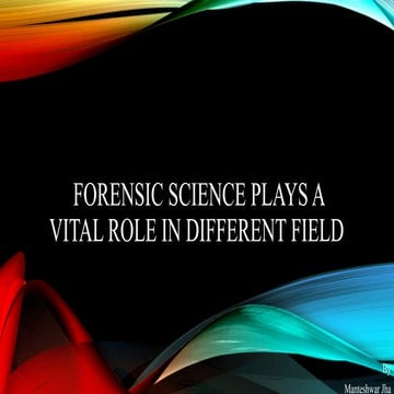 Forensic Science Plays a Vital Role in Different Field.pptx