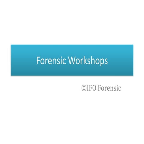 Forensic workshops | PPTX