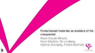 Forest based materials as enablers of the unexpected Forest based materials as enablers of the unexpected