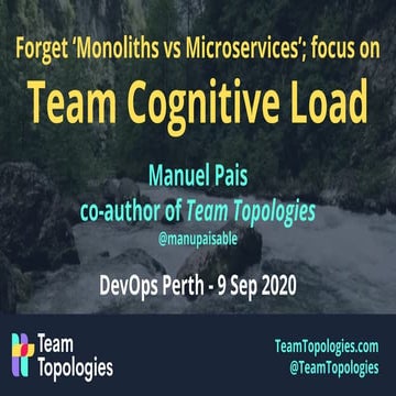 Forget Monoliths vs Microservices - Focus on Team Cognitive Load @ DevOps Per...