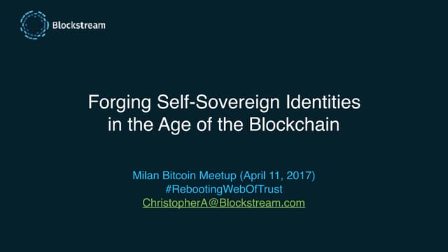 Forging Self-Sovereign Identity in the Age of the Blockchain - Christopher Allen (Milan Blockchain Meetup, April 2017)