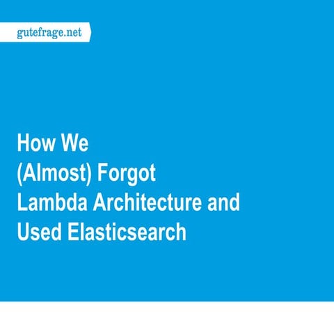 How we (Almost) Forgot Lambda Architecture and used Elasticsearch
